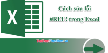 Cách sửa Lỗi #REF! hiển thị khi công thức tham chiếu đến một ô không phải là hợp lệ