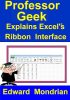 [Free ebook 2020]Professor Geek Explains Excel’s Ribbon Interface-Edward Mondrian