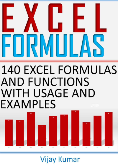 Excel Formulas 140 Excel Formulas and Functions with usage and examples by Vijay Kumar