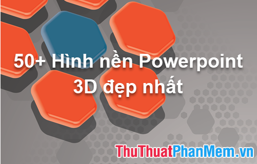 50+ Hình nền Powerpoint 3D đẹp nhất